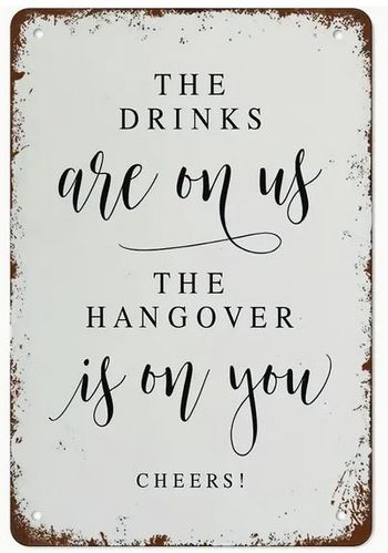 The Drinks are on us, the Hangover is on you